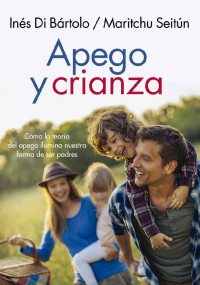 Maritchu Seitún & Ines Di Bartolo [Seitún, Maritchu] — Apego y crianza (Spanish Edition)