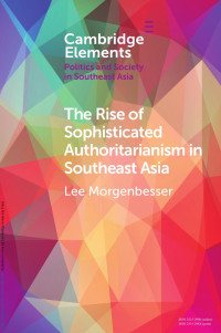 Lee Morgenbesser — The Rise of Sophisticated Authoritarianism in Southeast Asia