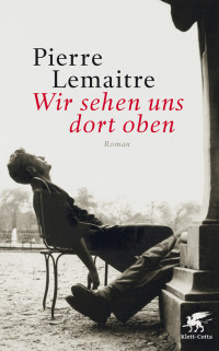 Pierre Lemaitre; — Wir sehen uns dort oben