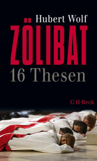 Wolf, Hubert — ZÖLIBAT: 16 Thesen