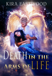 Kira Eastwood — Death in the Arms of Life: Urban mystery romance novel