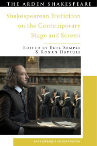 Edel Semple;Ronan Hatfull; — Shakespearean Biofiction on the Contemporary Stage and Screen