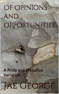 Jae George — Of Opinions and Opportunities: A Pride and Prejudice Variation