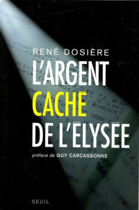 Dosiere Rene [Dosiere Rene] — L'Argent caché de l'Elysée