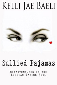 Kelli Jae Baeli — Sullied Pajamas (Misadventures in the Lesbian Dating Pool)