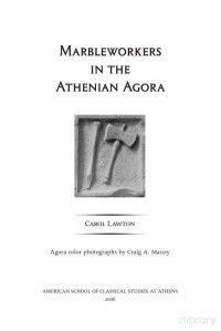 Carol L. Lawton — Marbleworkers in the Athenian Agora (Agora Picture Book, Book 27)