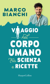 Marco Bianchi — Viaggio nel corpo umano tra scienza e ricette