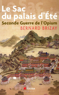 Bernard Brizay — Le Sac du Palais d'Eté : Seconde Guerre de l'Opium