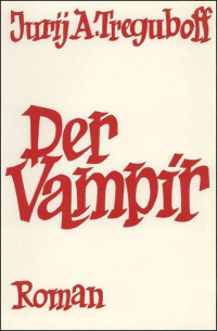 Treguboff, Jurij A. [Treguboff, Jurij A.] — Der Vampir