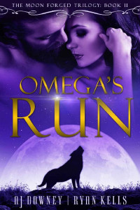 A.J. Downey & Ryan Kells [Downey, A.J.] — Omega's Run: Book II of the Moon Forged Trilogy