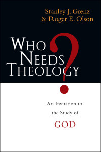 Stanley J. Grenz;Roger E. Olson; — Who Needs Theology?