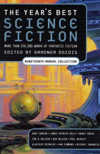 edited by Gardner Dozois — The year's best science fiction: nineteenth annual collection