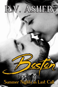 R.V. Asher — Boston: A Steamy Small Town Romance (Summer Nights in Last Call Book 1)