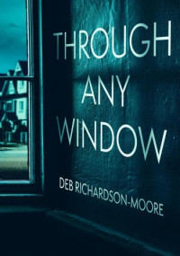 Deb Richardson-Moore — Through Any Window
