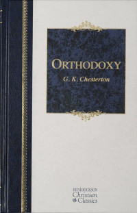 Gilbert Keith Chesterton; — Orthodoxy