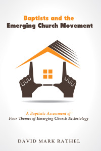 David Mark Rathel; — Baptists and the Emerging Church Movement