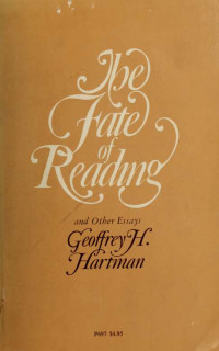 Hartman, Geoffrey H — The fate of reading and other essays