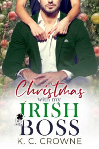 K.C. Crowne — Christmas with my Irish Boss: A Doctor's Holiday Romance (Kilts and Kisses)