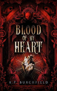 K.P. Burchfield — Blood of My Heart: Book of the Death God Volume I