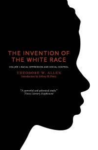 Theodore W. Allen — The Invention of the White Race, Volume 1