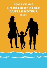 Béatrice Mas — Un Grain de Sable dans le Moteur: Une romance contemporaine douce-amère (French Edition)