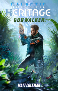 Matt Coleman — Godwalker (Galactic Heritage Book 2)