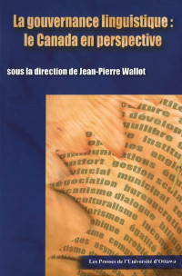 Sous la direction de Jean-Pierre Wallot — La Gouvernance linguistique: Le Canada en perspective