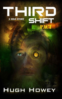 Hugh Howey — Third Shift - Pact (Part 8 of the Silo Series) (Wool)