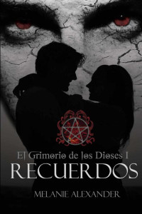 Melanie Alexander — El Grimorio De Los Dioses 01 - Recuerdos