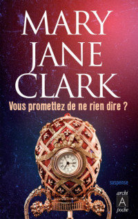 Mary Jane Clark [Clark, Mary Jane] — Vous promettez de ne rien dire ?