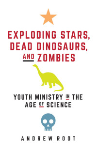 Andrew Root — Exploding Stars, Dead Dinosaurs, and Zombies