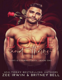 Zee Irwin & Britney Bell — Love and Thorns: A Steamy, Brother's Best Friend Romance