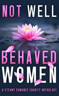 A.C. James.azw3 — Not Well Behaved Women: A Steamy Romance Anthology