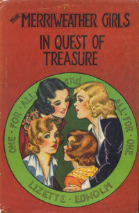 Lizette M. Edholm [Edholm, Lizette M.] — The Merriweather Girls in Quest of Treasure