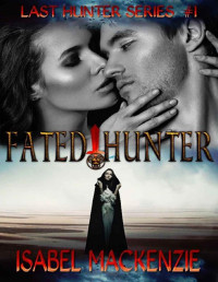 Isabel Mackenzie — Fated Hunter (The Last Hunters Book 1)