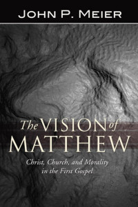 John P. Meier; — The Vision of Matthew