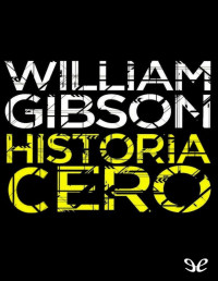 William Gibson — HISTORIA CERO