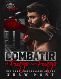 Shaw Hart — Combatir el fuego con fuego (Kings Gym nº 1) (Spanish Edition)