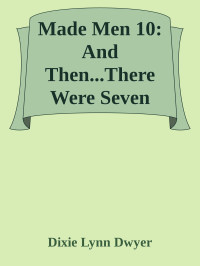 Dixie Lynn Dwyer — Made Men 10: And Then...There Were Seven (Siren Publishing LoveXtreme Forever)