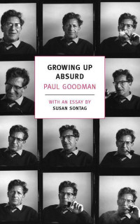 Goodman, Paul — Growing Up Absurd: Problems of Youth in the Organized Society