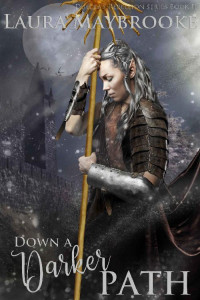 Laura Maybrooke [Maybrooke, Laura] — Down A Darker Path (Dulcea's Rebellion Book 2)