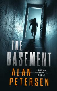 Alan Petersen — The Basement: A Gripping Psychological Thriller