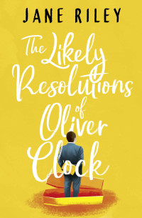 Jane Riley — The Likely Resolutions of Oliver Clock