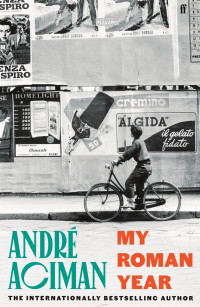 André Aciman — My Roman Year