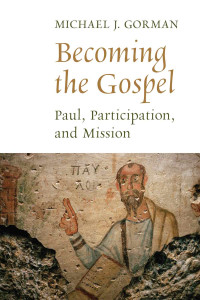 Michael J. Gorman — Becoming the Gospel