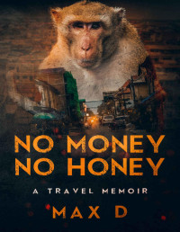 Max D — No Money No Honey: A Travel Memoir
