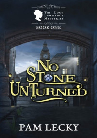 Pam Lecky — No Stone Unturned (Lucy Lawrence Mysteries 1)