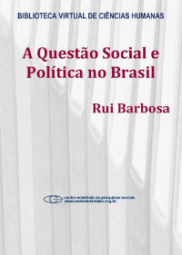 Rui Barbosa — A questão social e política no Brasil