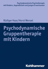 Rüdiger Haar & Horst Wenzel — Psychodynamische Gruppentherapie mit Kindern