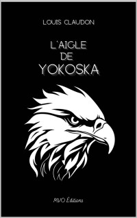 Louis Claudon — L'aigle de Yokoska